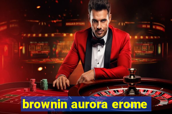 brownin aurora erome